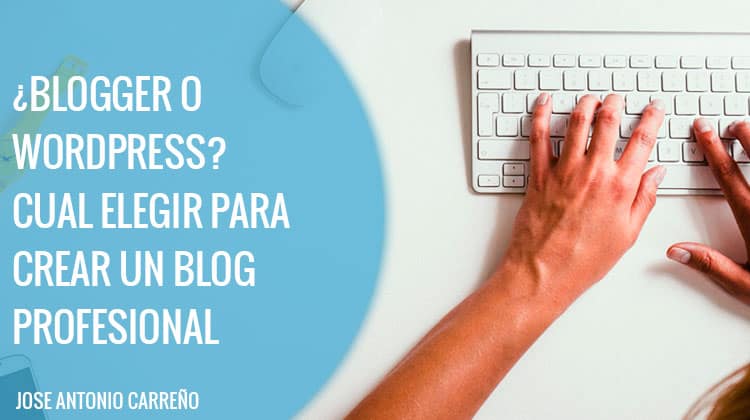 Blogger o wordpress - crear un blog profesional