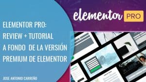 Elementor Pro: tutorial y review a fondo en español